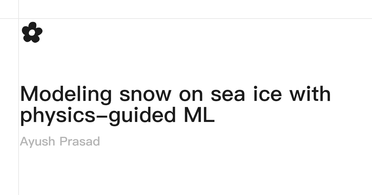 Modeling snow on sea ice with physics-guided ML · Ayush Prasad